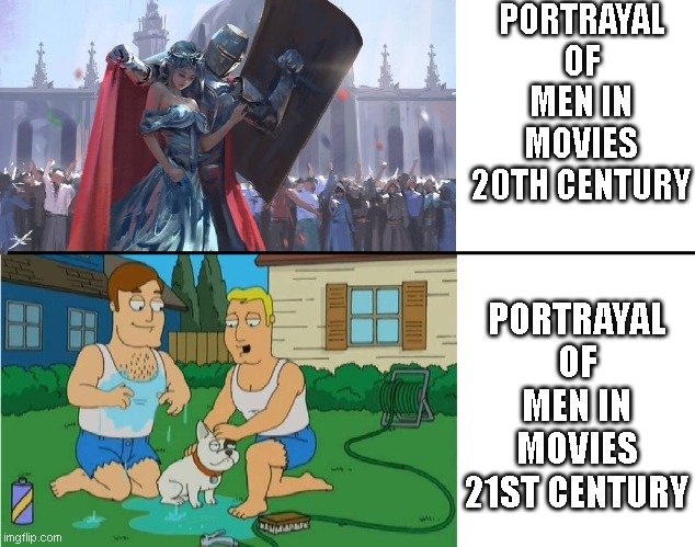 Call me old fashioned... | PORTRAYAL OF MEN IN MOVIES 20TH CENTURY; PORTRAYAL OF MEN IN MOVIES 21ST CENTURY | image tagged in then vs now | made w/ Imgflip meme maker