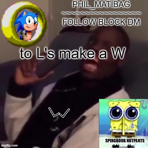Phil_matibag announcement | to L's make a W; ⅃; L | image tagged in phil_matibag announcement | made w/ Imgflip meme maker