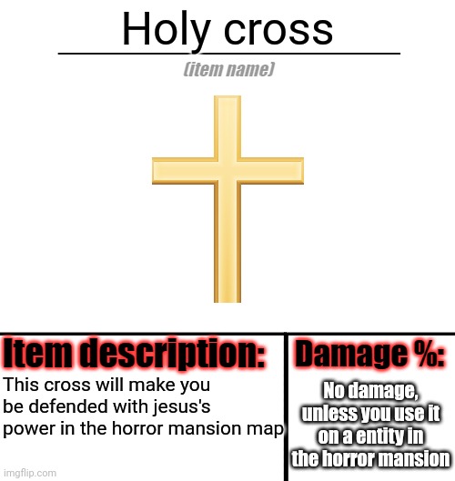 i like item shop stream | Holy cross; No damage, unless you use it on a entity in the horror mansion; This cross will make you be defended with jesus's power in the horror mansion map | image tagged in item-shop template,holy cross | made w/ Imgflip meme maker