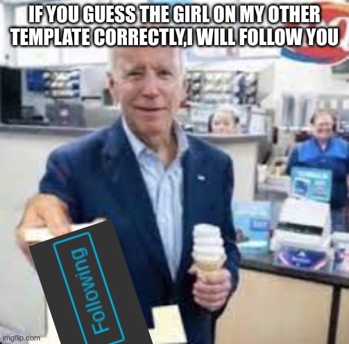 bored | IF YOU GUESS THE GIRL ON MY OTHER TEMPLATE CORRECTLY,I WILL FOLLOW YOU | image tagged in joe biden following | made w/ Imgflip meme maker