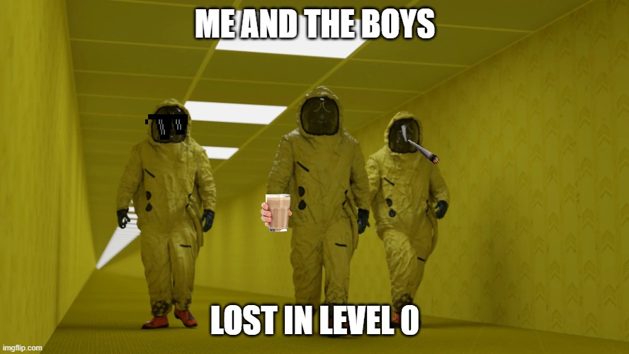 backrooms multiplayer be like: | ME AND THE BOYS; LOST IN LEVEL 0 | image tagged in the backrooms hazmat suit | made w/ Imgflip meme maker