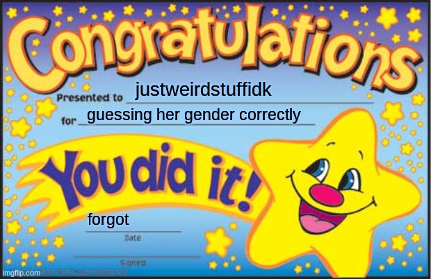 Happy Star Congratulations Meme | justweirdstuffidk guessing her gender correctly forgot | image tagged in memes,happy star congratulations | made w/ Imgflip meme maker