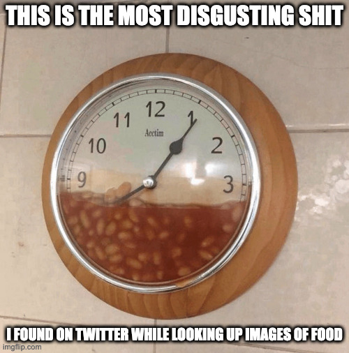 Clock With Chili Beans | THIS IS THE MOST DISGUSTING SHIT; I FOUND ON TWITTER WHILE LOOKING UP IMAGES OF FOOD | image tagged in clock,memes | made w/ Imgflip meme maker