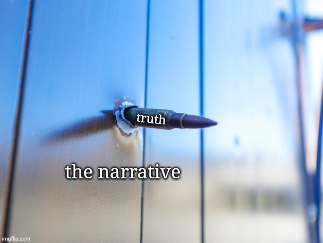 truth; the narrative | made w/ Imgflip meme maker