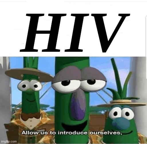 Allow us to introduce ourselves | HIV | image tagged in allow us to introduce ourselves | made w/ Imgflip meme maker