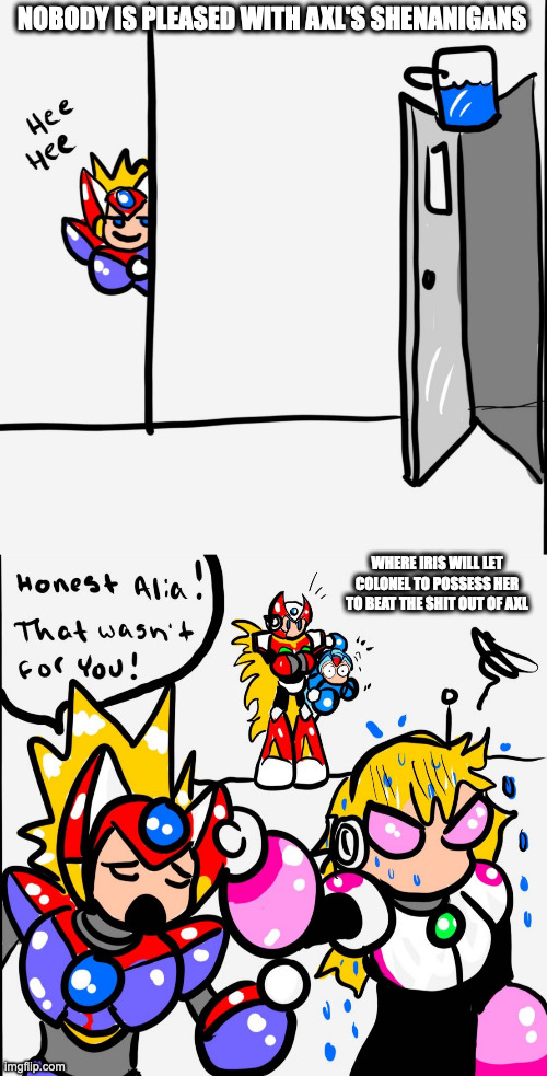 Alia Unappeased | NOBODY IS PLEASED WITH AXL'S SHENANIGANS; WHERE IRIS WILL LET COLONEL TO POSSESS HER TO BEAT THE SHIT OUT OF AXL | image tagged in axl,memes,megaman x | made w/ Imgflip meme maker