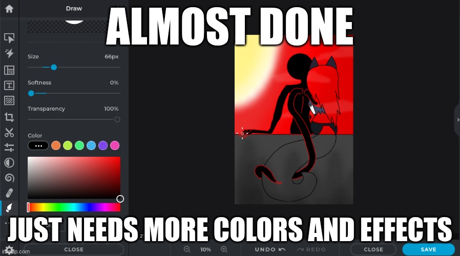 ALMOST DONE; JUST NEEDS MORE COLORS AND EFFECTS | made w/ Imgflip meme maker