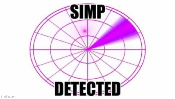 Simp Detected | image tagged in simp detected | made w/ Imgflip meme maker