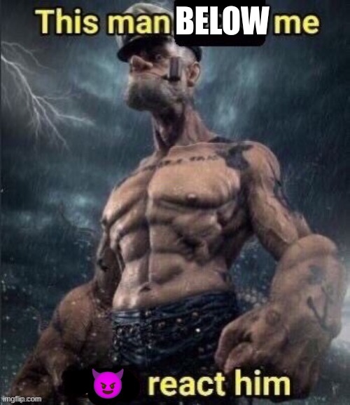 bro got double got | BELOW | made w/ Imgflip meme maker
