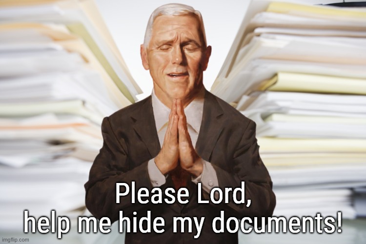 What's up, Docs?!?! | Please Lord,
help me hide my documents! | image tagged in lol,ha ha ha ha,ooops,thoughts and prayers,conservative hypocrisy,mike pence | made w/ Imgflip meme maker