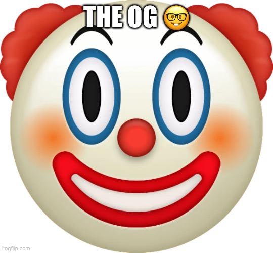 Clown emoji | THE OG 🤓 | image tagged in clown emoji | made w/ Imgflip meme maker