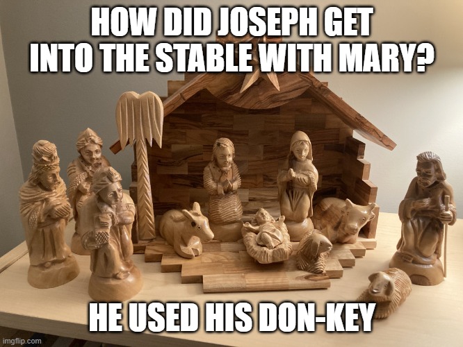 Nativity | HOW DID JOSEPH GET INTO THE STABLE WITH MARY? HE USED HIS DON-KEY | image tagged in nativity,dad joke | made w/ Imgflip meme maker