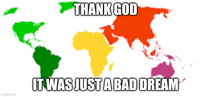 THANK GOD; IT WAS JUST A BAD DREAM | made w/ Imgflip meme maker