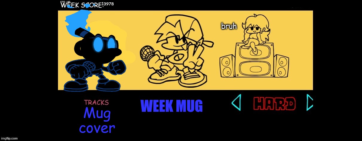 idk | 13978; bruh; WEEK MUG; Mug cover | image tagged in fnf custom week | made w/ Imgflip meme maker