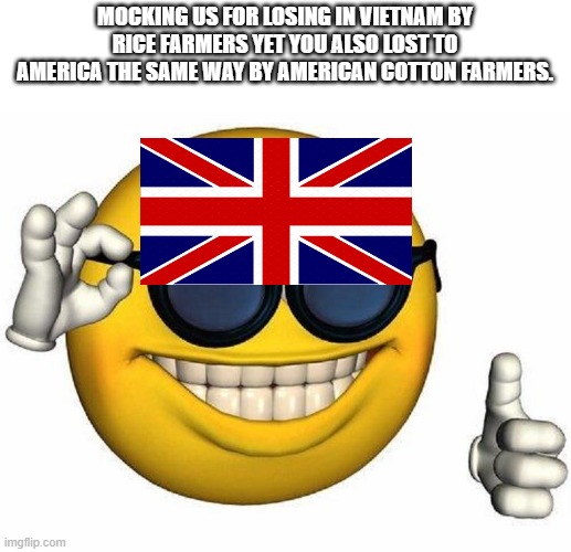 Thumbs Up Emoji | MOCKING US FOR LOSING IN VIETNAM BY RICE FARMERS YET YOU ALSO LOST TO AMERICA THE SAME WAY BY AMERICAN COTTON FARMERS. | image tagged in thumbs up emoji | made w/ Imgflip meme maker