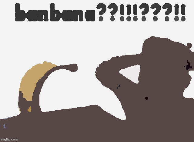 banbana | image tagged in banbana | made w/ Imgflip meme maker