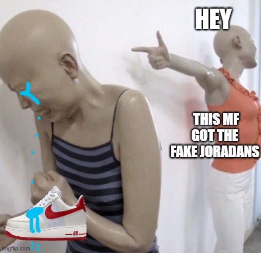 Do you have fake jordans!!!!!!11111! | HEY; THIS MF GOT THE FAKE JORADANS | image tagged in this mf paid for twitter meme format | made w/ Imgflip meme maker