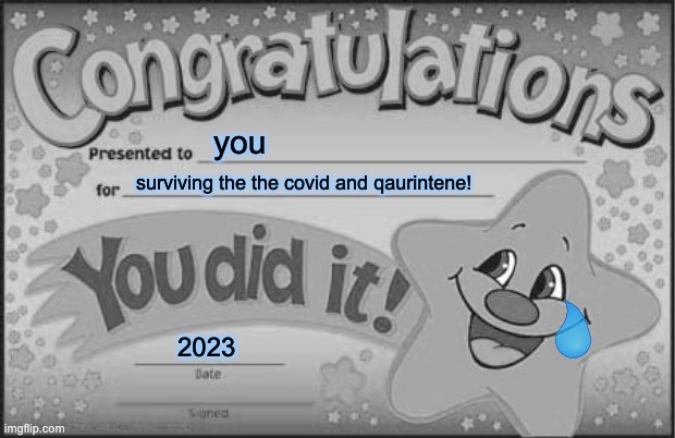 Happy Star Congratulations Meme | you; surviving the the covid and qaurintene! 2023 | image tagged in memes,happy star congratulations | made w/ Imgflip meme maker