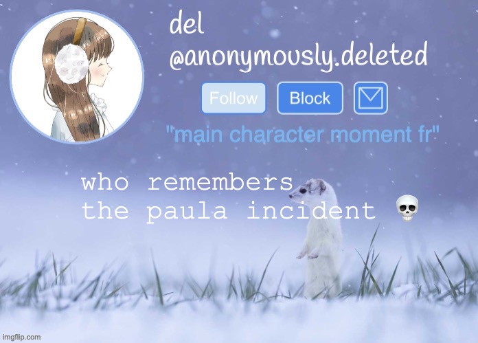 still cant believe that was real man | who remembers the paula incident 💀 | image tagged in del announcement winter | made w/ Imgflip meme maker