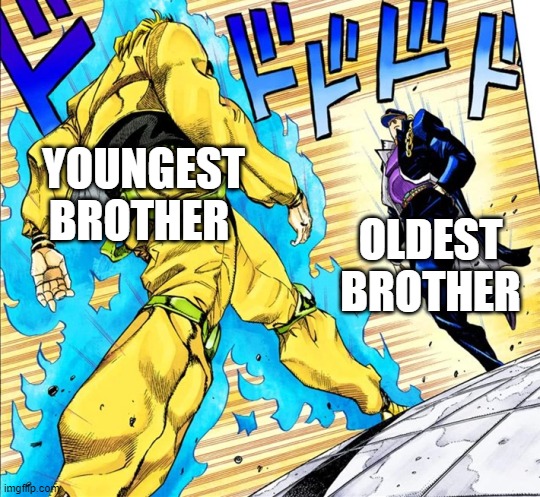 bro became a menace | YOUNGEST BROTHER; OLDEST BROTHER | image tagged in jojo's walk | made w/ Imgflip meme maker