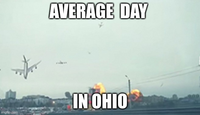 Only in ohio | AVERAGE  DAY; IN OHIO | image tagged in only in ohio | made w/ Imgflip meme maker
