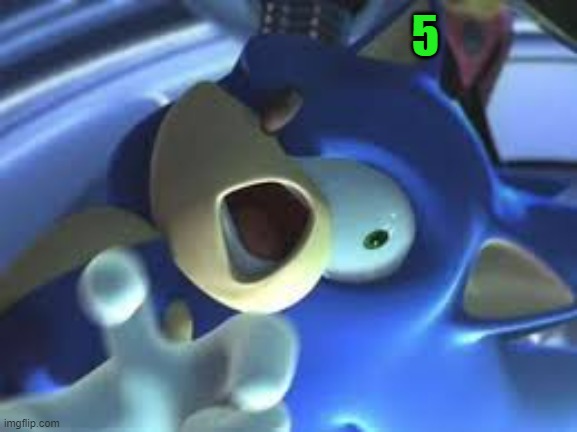 Sonic in pain | 5 | image tagged in sonic in pain | made w/ Imgflip meme maker