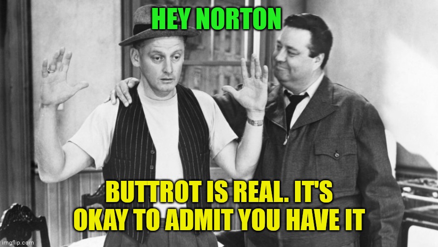 HEY NORTON; BUTTROT IS REAL. IT'S OKAY TO ADMIT YOU HAVE IT | made w/ Imgflip meme maker