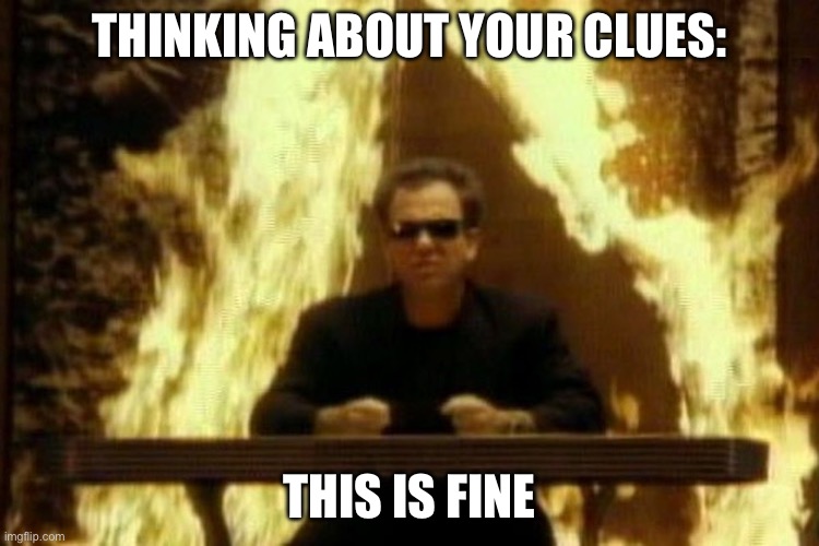 Too easy | THINKING ABOUT YOUR CLUES:; THIS IS FINE | image tagged in billy joel | made w/ Imgflip meme maker