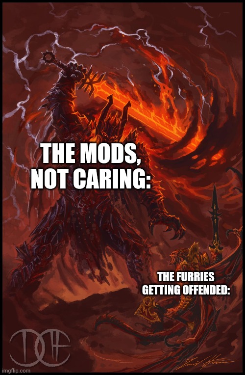 THE MODS, NOT CARING: THE FURRIES GETTING OFFENDED: | made w/ Imgflip meme maker
