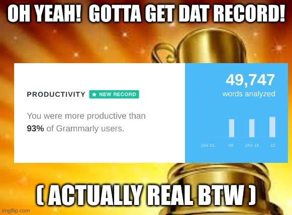 I know I posted in gaming and it's not gaming but still | OH YEAH!  GOTTA GET DAT RECORD! ( ACTUALLY REAL BTW ) | image tagged in award | made w/ Imgflip meme maker