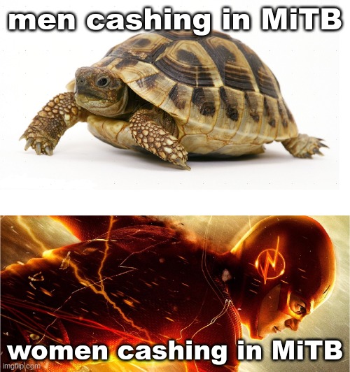 seriously, why won't they give us any good Women's MITB storylines like they do with the mens? | men cashing in MiTB; women cashing in MiTB | image tagged in slow vs fast meme | made w/ Imgflip meme maker