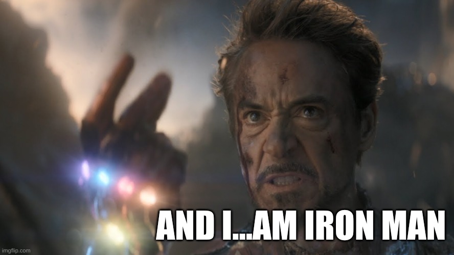 ...and I...am...Iron Man! | AND I...AM IRON MAN | image tagged in and i am iron man | made w/ Imgflip meme maker