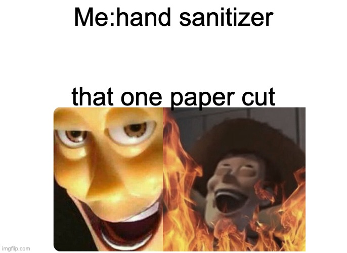 Satanic Woody | Me:hand sanitizer; that one paper cut | image tagged in satanic woody | made w/ Imgflip meme maker