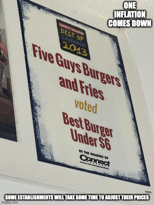 Five Guys Floating in Inflation | ONE INFLATION COMES DOWN; SOME ESTABLISHMENTS WILL TAKE SOME TIME TO ADJUST THEIR PRICES | image tagged in five guys,memes,restaurant | made w/ Imgflip meme maker
