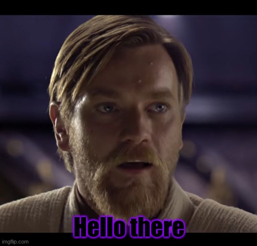 Hello there | Hello there | image tagged in hello there | made w/ Imgflip meme maker