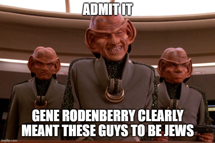 Profit!!! | ADMIT IT; GENE RODENBERRY CLEARLY MEANT THESE GUYS TO BE JEWS | image tagged in ferengi star trek | made w/ Imgflip meme maker