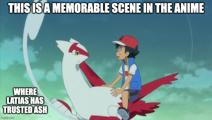 Ash and Latias | THIS IS A MEMORABLE SCENE IN THE ANIME; WHERE LATIAS HAS TRUSTED ASH | image tagged in ash ketchum,pokemon,latias,memes | made w/ Imgflip meme maker