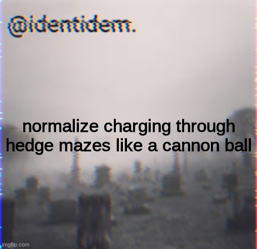 kh | normalize charging through hedge mazes like a cannon ball | made w/ Imgflip meme maker