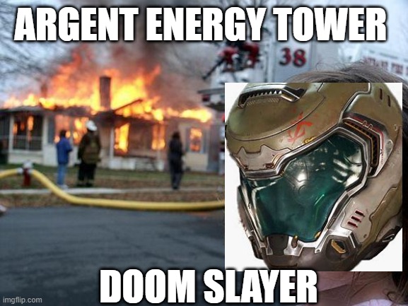 Disaster Girl Meme | ARGENT ENERGY TOWER; DOOM SLAYER | image tagged in memes,disaster girl | made w/ Imgflip meme maker