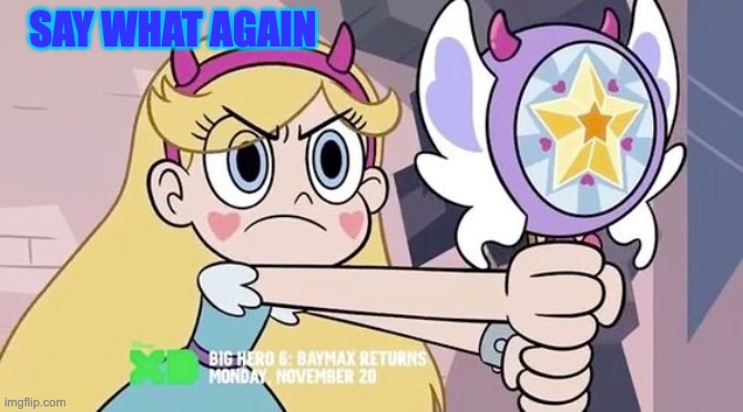Say What Again (Star Butterfly) | SAY WHAT AGAIN | image tagged in say what again,star butterfly,svtfoe,star vs the forces of evil,memes,funny | made w/ Imgflip meme maker