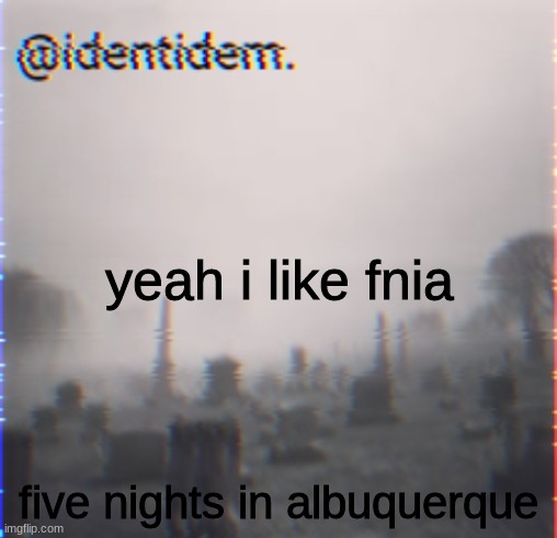 methg | yeah i like fnia; five nights in albuquerque | made w/ Imgflip meme maker