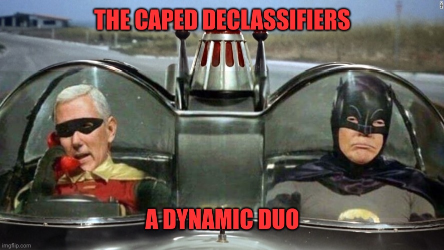 Trump Batman Pence Robin | THE CAPED DECLASSIFIERS; A DYNAMIC DUO | image tagged in trump batman pence robin | made w/ Imgflip meme maker