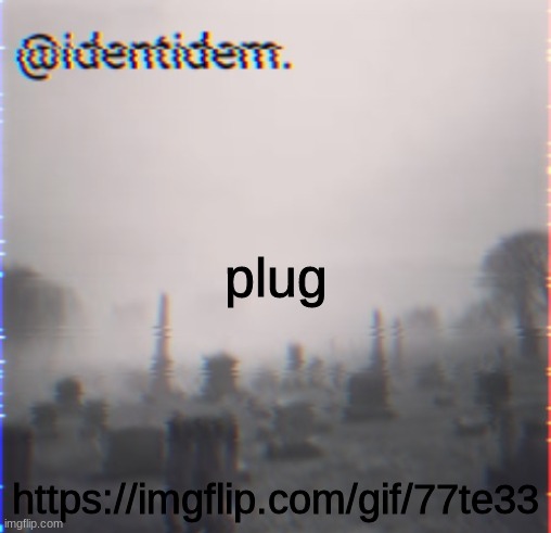 v | plug; https://imgflip.com/gif/77te33 | made w/ Imgflip meme maker