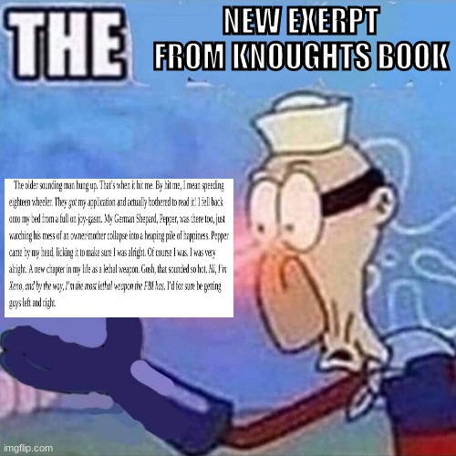 itll be in the comments | NEW EXERPT FROM KNOUGHTS BOOK | image tagged in barnacle boy the | made w/ Imgflip meme maker