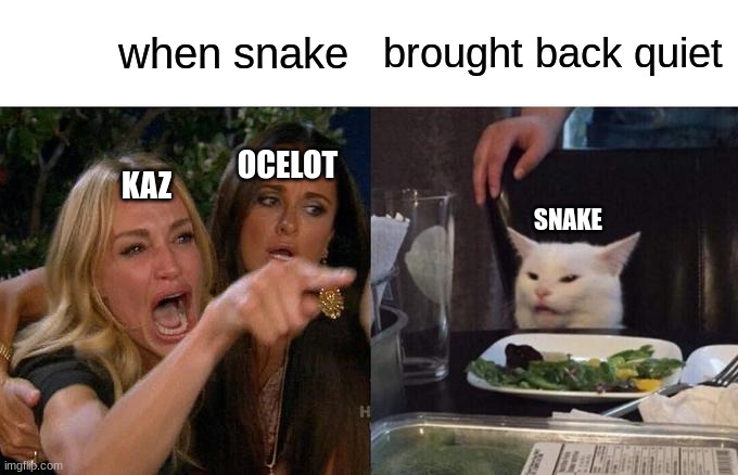 mgsv | when snake; brought back quiet; OCELOT; KAZ; SNAKE | image tagged in memes,woman yelling at cat | made w/ Imgflip meme maker