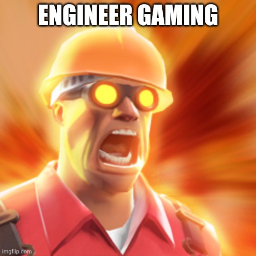 TF2 Engineer | ENGINEER GAMING; ENGINEER GAMING | image tagged in tf2 engineer | made w/ Imgflip meme maker