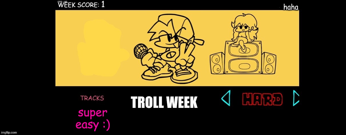 fnf | 1; haha; TROLL WEEK; super easy :) | image tagged in fnf custom week | made w/ Imgflip meme maker