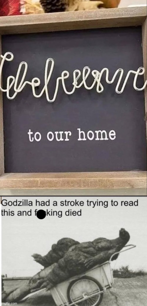 celecyrraliop to our home | image tagged in godzilla | made w/ Imgflip meme maker