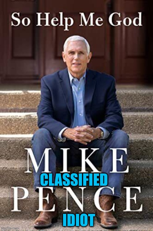 Taliban Mike | CLASSIFIED; IDIOT | image tagged in pence | made w/ Imgflip meme maker