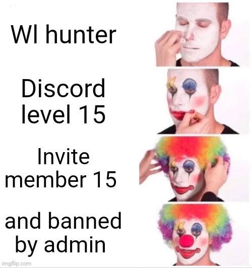 Clown Applying Makeup | Wl hunter; Discord level 15; Invite member 15; and banned by admin | image tagged in memes,clown applying makeup | made w/ Imgflip meme maker